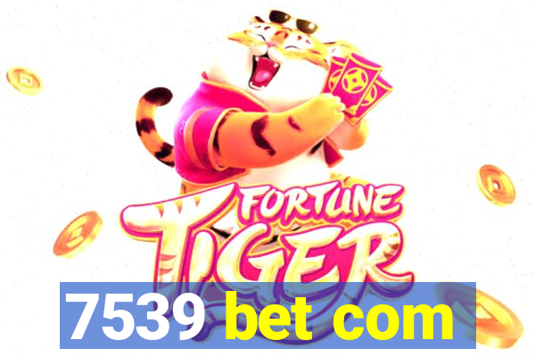 7539 bet com